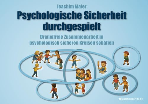 Psychologische Sicherheit durchgespielt: Dramafreie Zusammenarbeit in psychologisch sicheren Kreisen schaffen