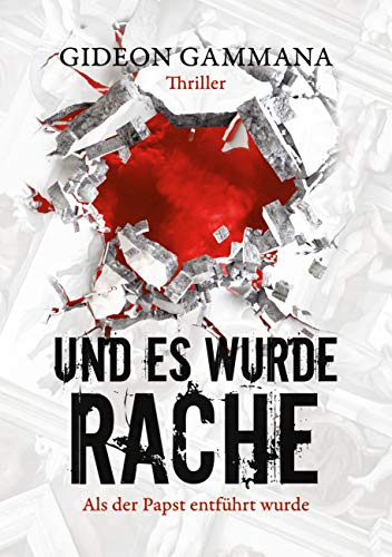 Und es wurde Rache: Als die Islamisten den Papst entführten: Als der Papst entführt wurde