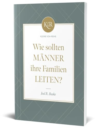 Wie sollten Männer ihre Familien leiten? (Kleine-VOH-Reihe)