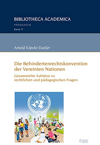 Die Behindertenrechtskonvention der Vereinten Nationen: Gesammelte Aufsätze zu rechtlichen und pädagogischen Fragen (Bibliotheca Academica – Pädagogik, Band 9)