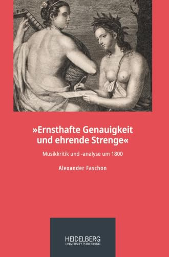 »Ernsthafte Genauigkeit und ehrende Strenge«: Musikkritik und -analyse um 1800 (Heidelberger Schriften zur Musikwissenschaft)