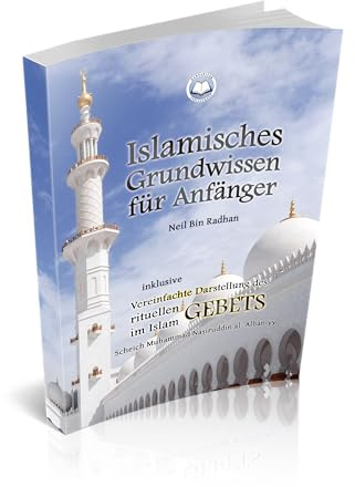 Islamisches Grundwissen für Anfänger: inkl. Vereinfachte Darstellung des rituellen Gebetes im Islam