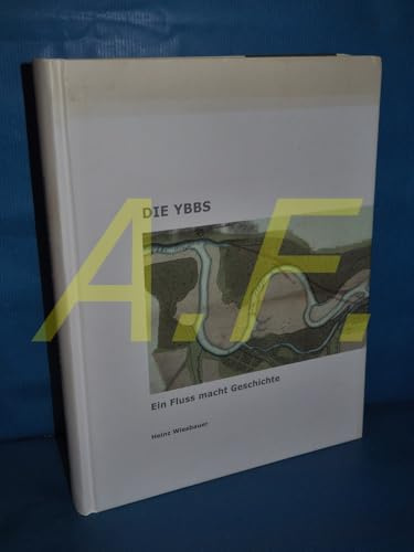 Die Ybbs: Ein Fluss macht Geschichte