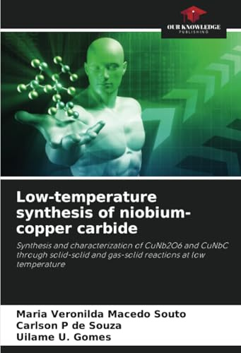 Low-temperature synthesis of niobium-copper carbide: Synthesis and characterization of CuNb2O6 and CuNbC through solid-solid and gas-solid reactions at low temperature