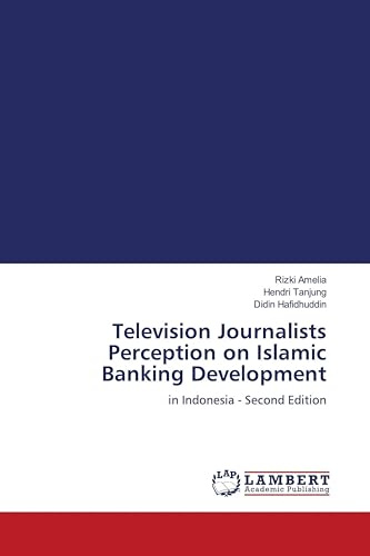 Television Journalists Perception on Islamic Banking Development: in Indonesia - Second Edition