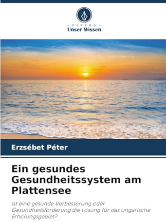 Ein gesundes Gesundheitssystem am Plattensee: Ist eine gesunde Verbesserung oder Gesundheitsförderung die Lösung für das ungarische Erholungsgebiet?