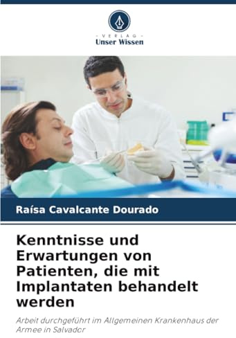 Kenntnisse und Erwartungen von Patienten, die mit Implantaten behandelt werden: Arbeit durchgeführt im Allgemeinen Krankenhaus der Armee in Salvador
