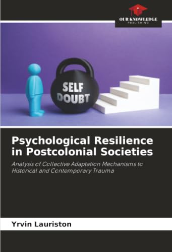Psychological Resilience in Postcolonial Societies: Analysis of Collective Adaptation Mechanisms to Historical and Contemporary Trauma