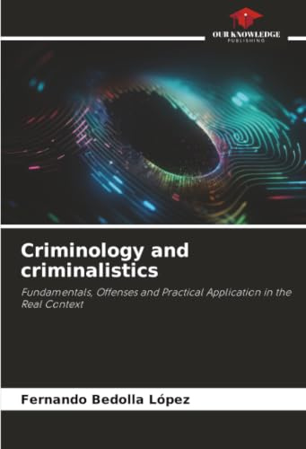 Criminology and criminalistics: Fundamentals, Offenses and Practical Application in the Real Context