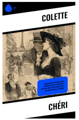 Chéri: Eine Pariser Liaison in der Demimonde: Begehren, Altersunterschied und Abschied in der Belle Époque