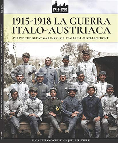 1915-1918 La guerra Italo-austriaca: 1915-1918 The Great War in color - Italian & Austrian front (WW1 & WW2, Band 1)