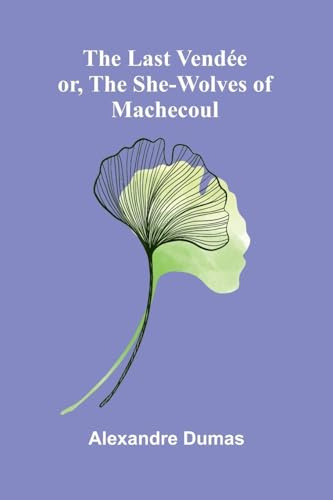 The Last Vendée; Or, The She-Wolves Of Machecoul