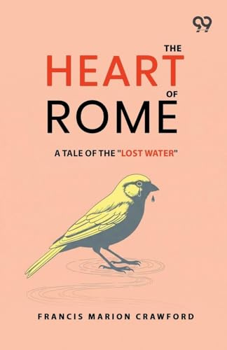 The Heart Of Rome: A Tale Of The Lost Water