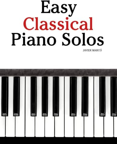 Easy Classical Piano Solos: Featuring music of Bach, Mozart, Beethoven, Vivaldi and Other Composers