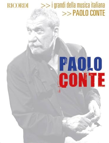 Paolo Conte: I Grandi Della Musica Italiana | Canzoniere con Linea Melodica Testi e Accordi | Spartiti per Voce Chitarra e Strumenti Armonici | 59 Canzoni d'Autore della Musica Italiana