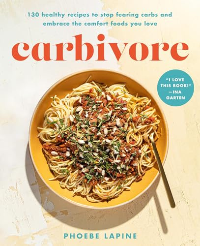 Carbivore: 130 Healthy Recipes to Stop Fearing Carbs and Embrace the Comfort Foods You Love