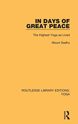 In Days of Great Peace: The Highest Yoga As Lived (Routledge Library Editions: Yoga, 3, Band 3)