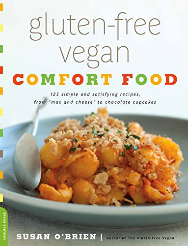 Gluten-Free Vegan Comfort Food: 125 Simple and Satisfying Recipes, from Mac and Cheese to Chocolate Cupcakes