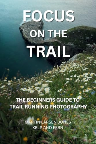 Focus on the Trail - The Beginner's Guide to Trail Running Photography
