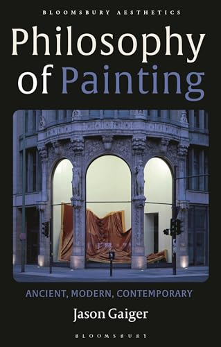 Philosophy and Painting: Ancient, Modern, Contemporary (Bloomsbury Aesthetics)