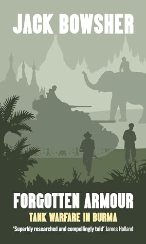 Forgotten Armour: Tank Warfare in Burma