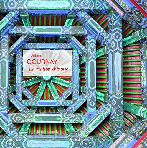 La maison chinoise: Construire et habiter en Chine à la fin de l'époque impériale