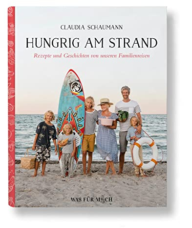 Hungrig am Strand - Rezepte und Geschichten von unseren Familienreisen