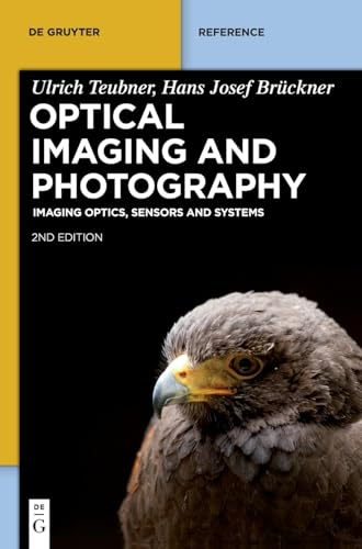 Optical Imaging and Photography: Imaging Optics, Sensors and Systems (De Gruyter Reference)