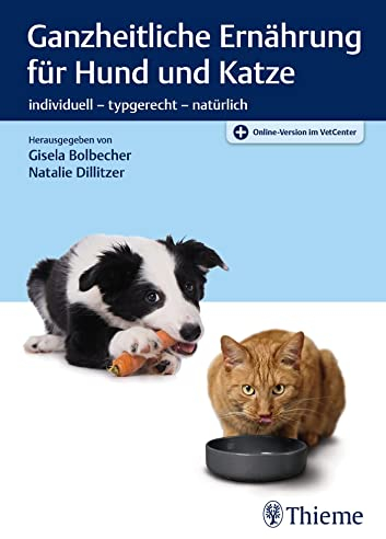 Ganzheitliche Ernährung für Hund und Katze: individuell - typgerecht - natürlich