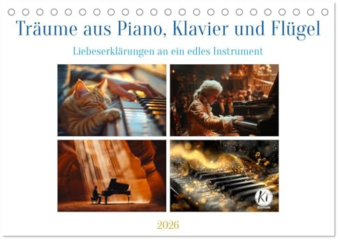 Träume aus Piano, Klavier und Flügel (Tischkalender 2026 DIN A5 quer), CALVENDO Monatskalender: Eine Hommage an die Vielseitigkeit und Zeitlosigkeit dieses Instruments (CALVENDO Kunst)