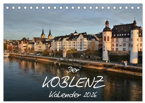 Der Koblenz Kalender (Tischkalender 2026 DIN A5 quer), CALVENDO Monatskalender: Stadt mit Flair an Rhein und Mosel (CALVENDO Orte)