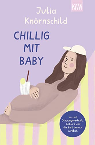 Chillig mit Baby: So sind Schwangerschaft, Geburt und die Zeit danach wirklich | Bekannt durch den Eltern-Podcast Mama Lauda