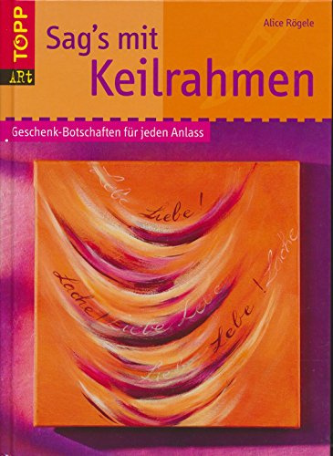Sag's mit Keilrahmen: Geschenk-Botschaften für jeden Anlass