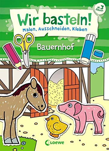 Wir basteln! - Malen, Ausschneiden, Kleben - Bauernhof: Beschäftigung für Kinder ab 3 Jahre