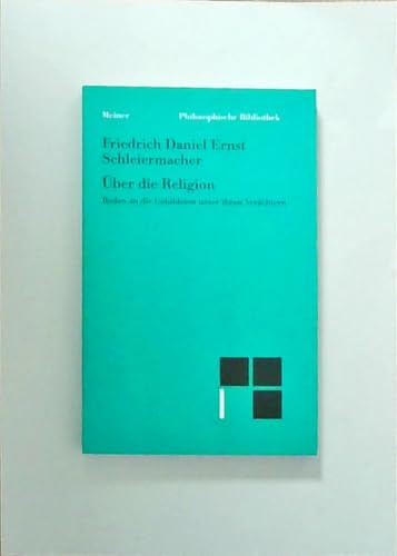 Über die Religion: Reden an die Gebildeten unter ihren Verächtern (Philosophische Bibliothek)