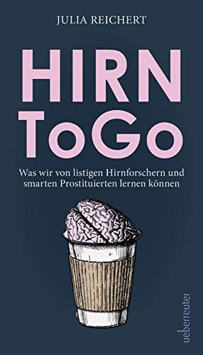 Hirn to go. Was wir von listigen Hirnforschern und smarten Prostituierten lernen können. Gehirnkapazität steigern, positives Denken trainieren: Das spielt sich täglich in unseren Köpfen ab!