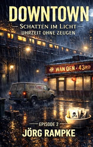 DOWNTOWN Uhrzeit ohne Zeugen: Schatten im Licht, Episode 2 - Hard-Boiled-Krimi einer tödlichen Aprilnacht (DOWNTOWN Schatten im Licht)