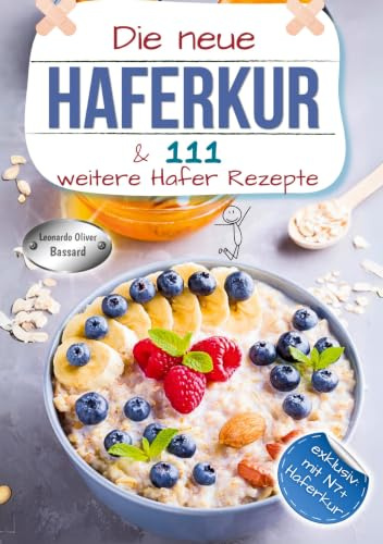 Die neue Haferkur und 111 weitere Hafer Rezepte: XXL Hafer Ratgeber + Kochbuch mit klassischen und modernen Haferkuren | Rezepte mit Nährwerten & Broteinheiten | exklusiv mit N7+ Haferkur