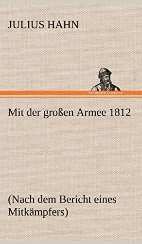 Mit der großen Armee 1812: (Nach dem Bericht eines Mitkämpfers)