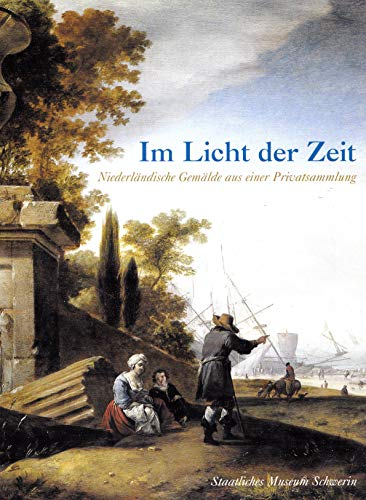 Im Licht der Zeit. Niederländische Gemälde aus einer Privatsammlung.