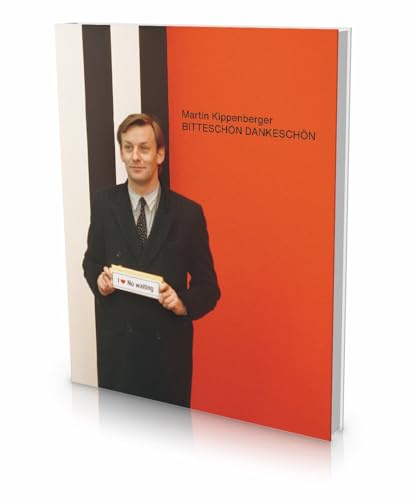 Martin Kippenberger: Bitteschön. Dankeschön: A Retrospective