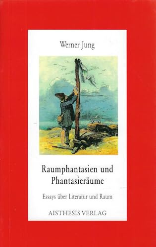 Raumphantasien und Phantasieräume: Essays über Literatur und Raum (Aisthesis-Essay)