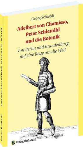 Adelbert von Chamisso, Peter Schlemihl und die Botanik: Von Berlin und Brandenburg auf eine Reise um die Welt