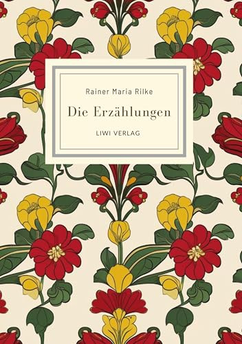 Rainer Maria Rilke: Die Erzählungen. Vollständige Neuausgabe