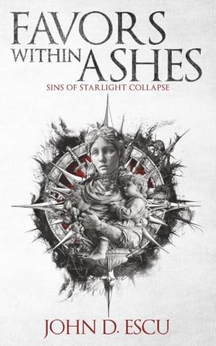 Favors within Ashes: Book one in the brand new Epic Grimdark Fantasy series - Sins of Starlight Collapse -