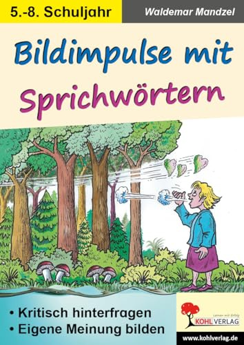 Bildimpulse Sprichwörter Deutsch Klasse 5 6 7 8 | 37 Illustrationen Schreibanlässe Diskussion Meinungsbildung | 48 Seiten Kopiervorlagen | ... hinterfragen - eine eigene Meinung bilden