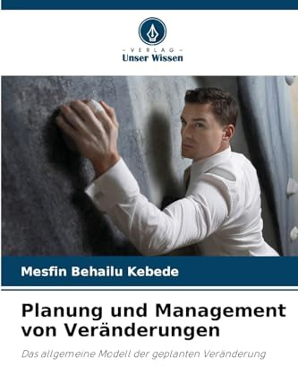 Planung und Management von Veränderungen: Das allgemeine Modell der geplanten Veränderung