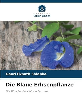 Die Blaue Erbsenpflanze: Die Wunder der Clitoria Ternatea