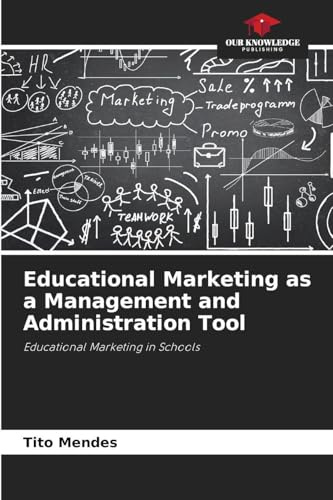Educational Marketing as a Management and Administration Tool: Educational Marketing in Schools