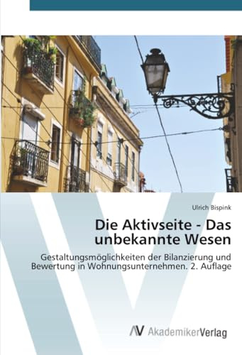 Die Aktivseite - Das unbekannte Wesen: Gestaltungsmöglichkeiten der Bilanzierung und Bewertung in Wohnungsunternehmen. 2. Auflage